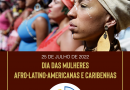 25 de julho de 2022 e os 30 anos em comemoração ao Dia das Mulheres Afro-latino-americanas e Caribenhas